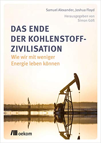 Das Ende der Kohlenstoff-Zivilisation: Wie wir mit weniger Energie leben können von Oekom Verlag GmbH